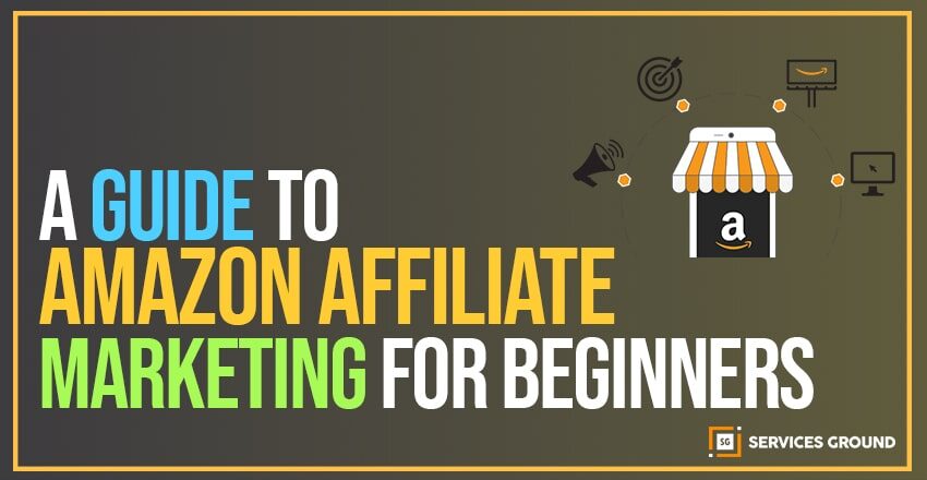A GUIDE TO AMAZON AFFILIATE MARKETING FOR BEGINNERS