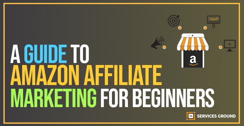 A GUIDE TO AMAZON AFFILIATE MARKETING FOR BEGINNERS